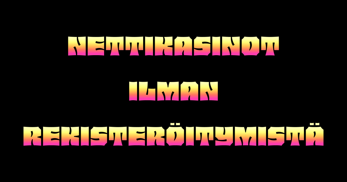 Nettikasinot ilman rekisteröitymistä | Pelaa pikana